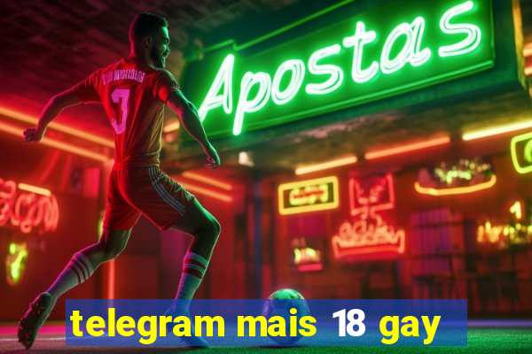 telegram mais 18 gay